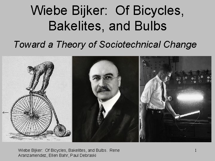 Wiebe Bijker: Of Bicycles, Bakelites, and Bulbs Toward a Theory of Sociotechnical Change Wiebe