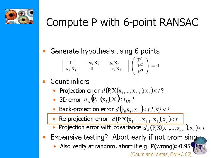 Compute P with 6 -point RANSAC • Generate hypothesis using 6 points • Count Compute P with 6 -point RANSAC • Generate hypothesis using 6 points • Count