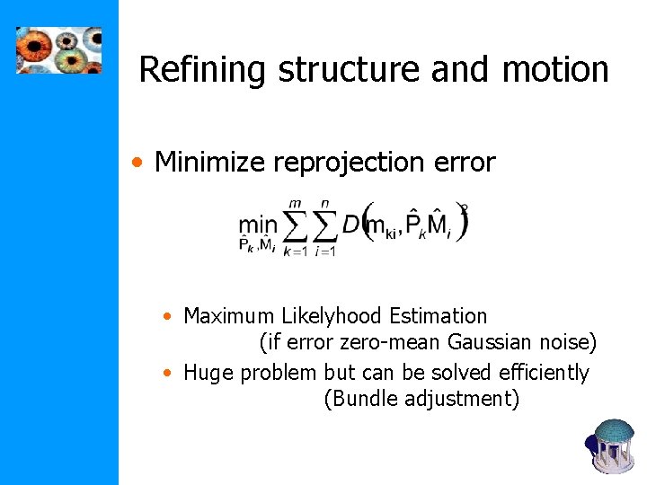 Refining structure and motion • Minimize reprojection error • Maximum Likelyhood Estimation (if error Refining structure and motion • Minimize reprojection error • Maximum Likelyhood Estimation (if error