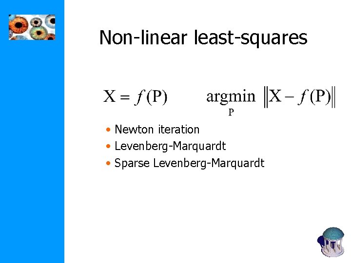 Non-linear least-squares • Newton iteration • Levenberg-Marquardt • Sparse Levenberg-Marquardt Non-linear least-squares • Newton iteration • Levenberg-Marquardt • Sparse Levenberg-Marquardt