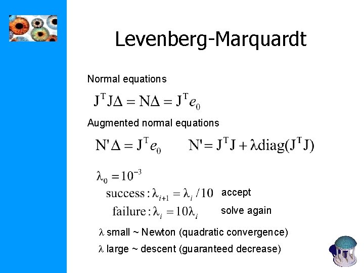 Levenberg-Marquardt Normal equations Augmented normal equations accept solve again l small ~ Newton (quadratic Levenberg-Marquardt Normal equations Augmented normal equations accept solve again l small ~ Newton (quadratic
