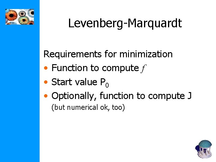 Levenberg-Marquardt Requirements for minimization • Function to compute f • Start value P 0 Levenberg-Marquardt Requirements for minimization • Function to compute f • Start value P 0