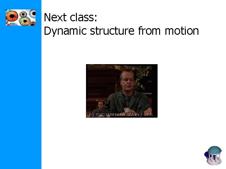 Next class: Dynamic structure from motion Next class: Dynamic structure from motion