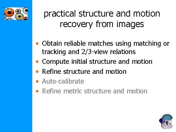 practical structure and motion recovery from images • Obtain reliable matches using matching or practical structure and motion recovery from images • Obtain reliable matches using matching or