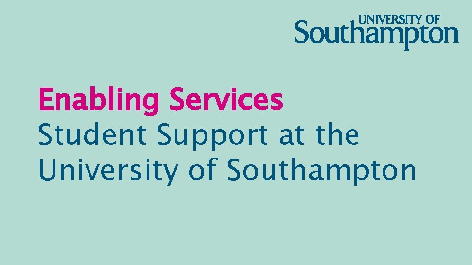 Enabling Services Student Support at the University of Southampton 