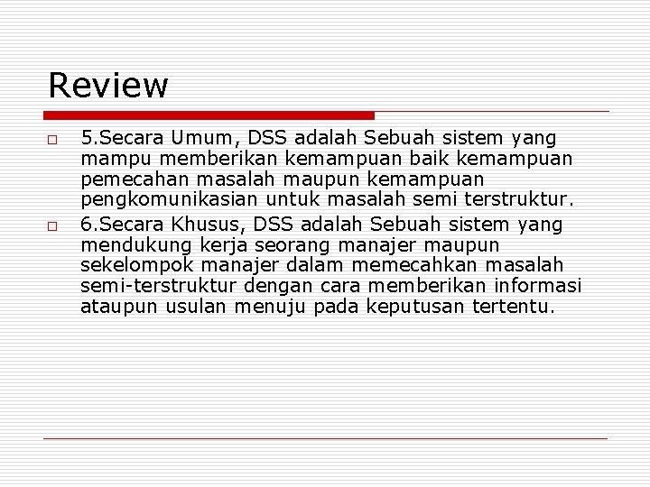 Review o o 5. Secara Umum, DSS adalah Sebuah sistem yang mampu memberikan kemampuan Review o o 5. Secara Umum, DSS adalah Sebuah sistem yang mampu memberikan kemampuan