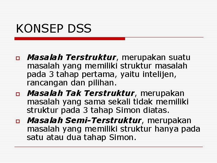 KONSEP DSS o o o Masalah Terstruktur, merupakan suatu masalah yang memiliki struktur masalah KONSEP DSS o o o Masalah Terstruktur, merupakan suatu masalah yang memiliki struktur masalah