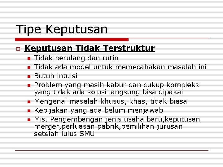 Tipe Keputusan o Keputusan Tidak Terstruktur n n n n Tidak berulang dan rutin Tipe Keputusan o Keputusan Tidak Terstruktur n n n n Tidak berulang dan rutin