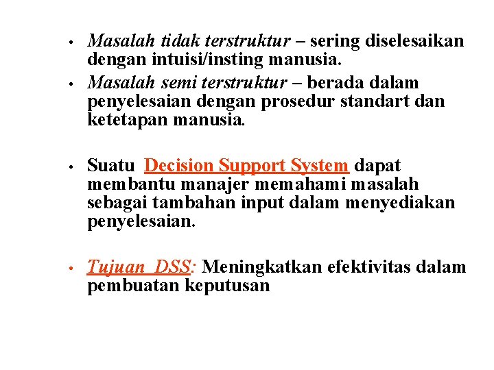 • • Masalah tidak terstruktur – sering diselesaikan dengan intuisi/insting manusia. Masalah semi • • Masalah tidak terstruktur – sering diselesaikan dengan intuisi/insting manusia. Masalah semi