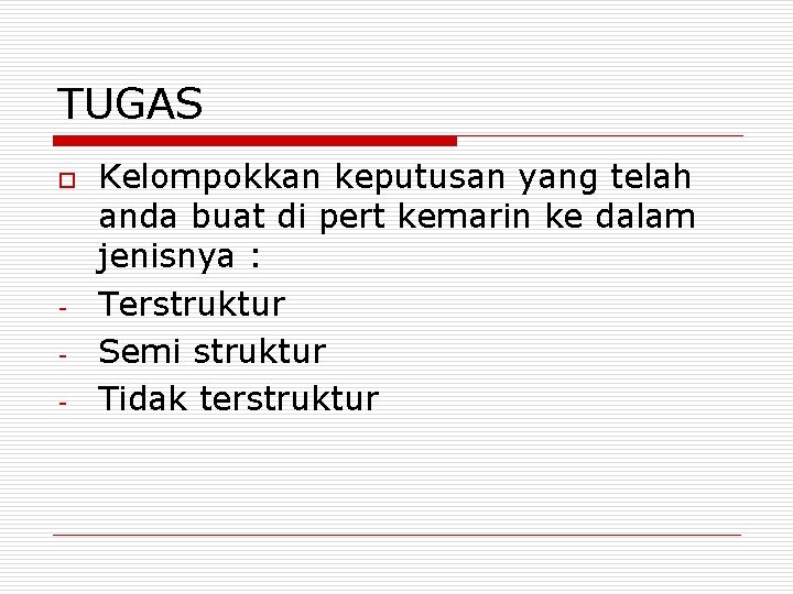 TUGAS o - Kelompokkan keputusan yang telah anda buat di pert kemarin ke dalam TUGAS o - Kelompokkan keputusan yang telah anda buat di pert kemarin ke dalam