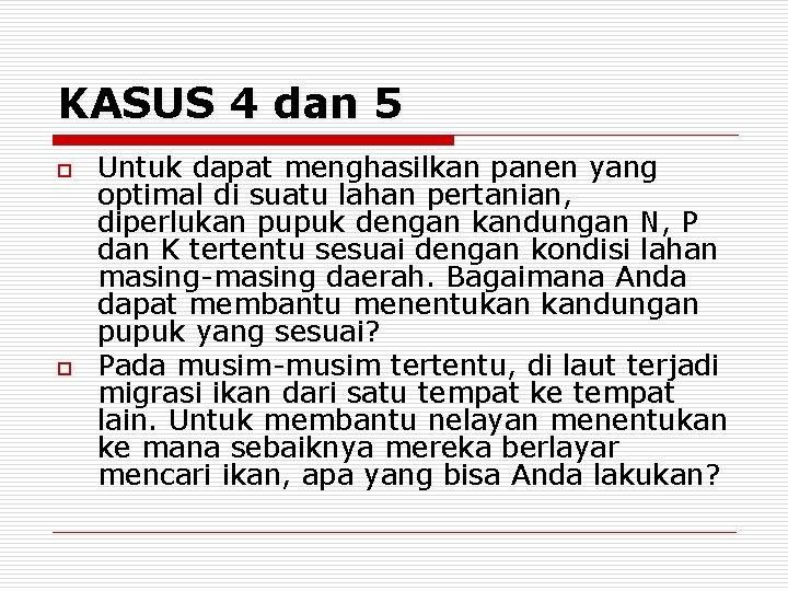 KASUS 4 dan 5 o o Untuk dapat menghasilkan panen yang optimal di suatu KASUS 4 dan 5 o o Untuk dapat menghasilkan panen yang optimal di suatu