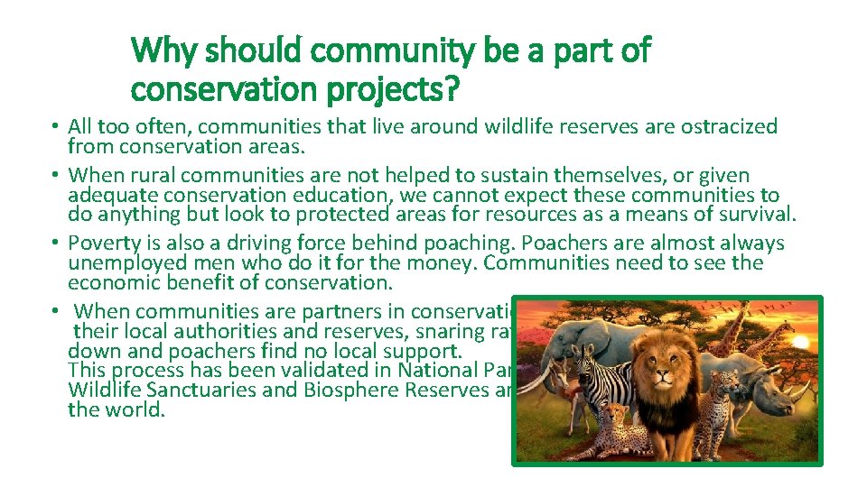 Why should community be a part of conservation projects? • All too often, communities