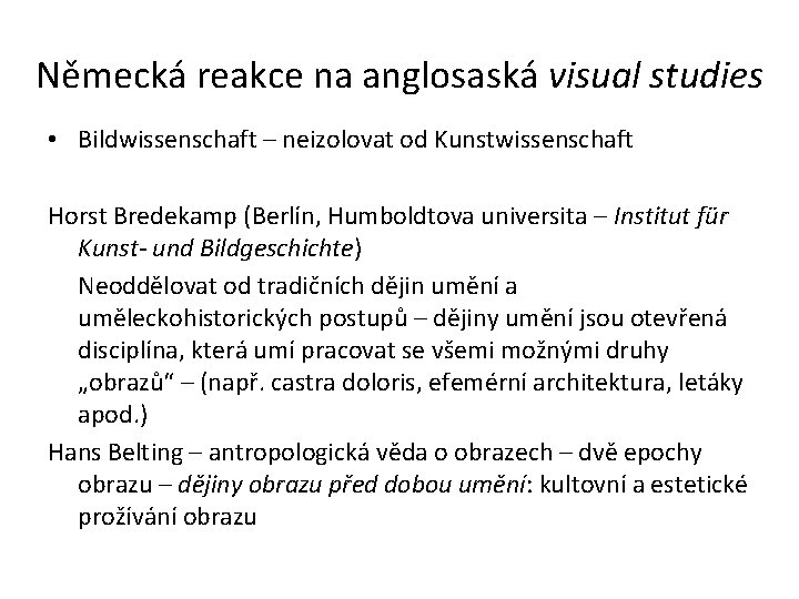 Německá reakce na anglosaská visual studies • Bildwissenschaft – neizolovat od Kunstwissenschaft Horst Bredekamp