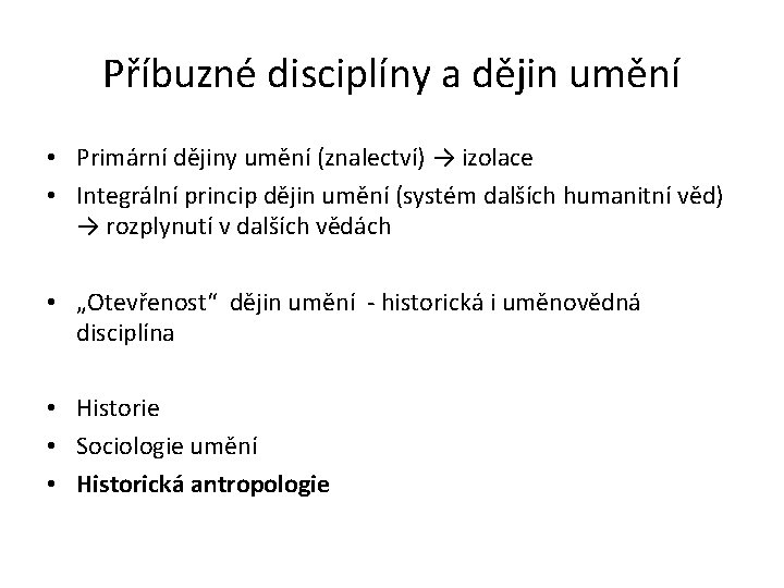 Příbuzné disciplíny a dějin umění • Primární dějiny umění (znalectví) → izolace • Integrální