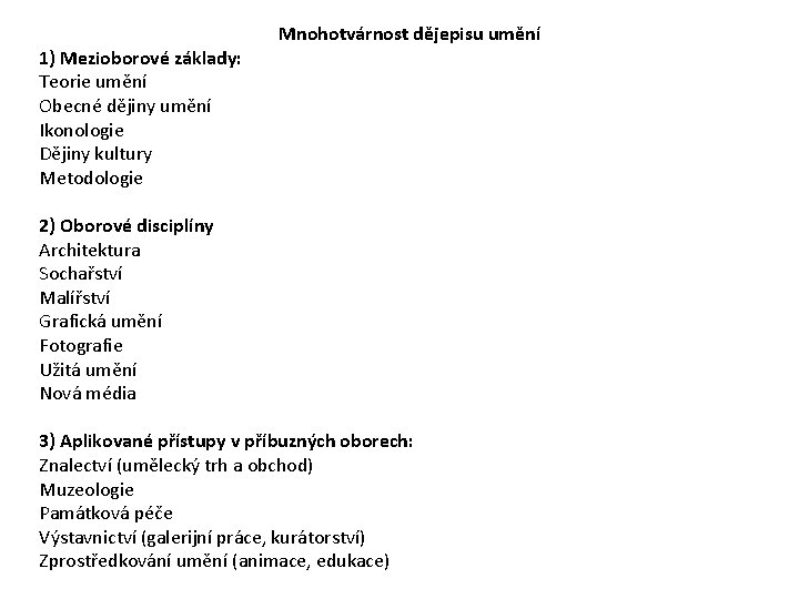 1) Mezioborové základy: Teorie umění Obecné dějiny umění Ikonologie Dějiny kultury Metodologie Mnohotvárnost dějepisu