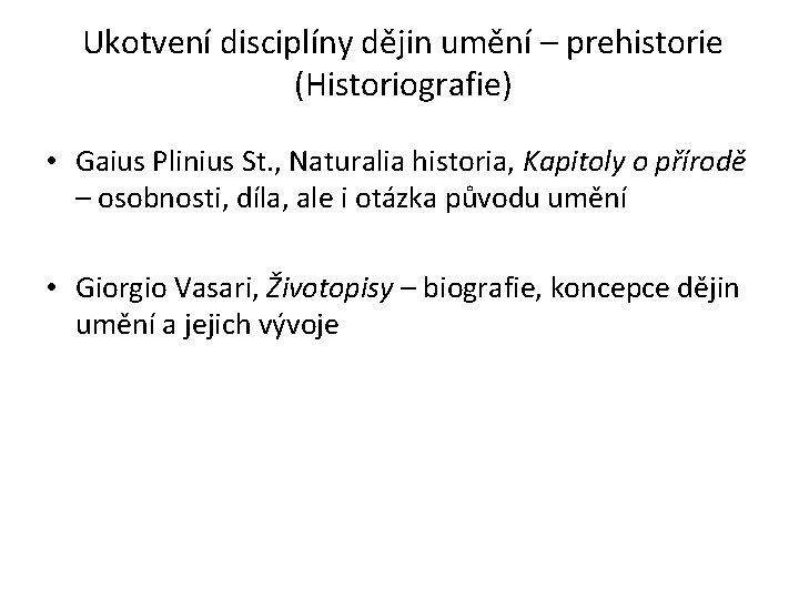 Ukotvení disciplíny dějin umění – prehistorie (Historiografie) • Gaius Plinius St. , Naturalia historia,