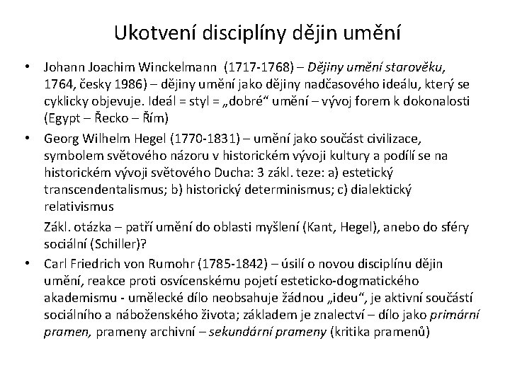 Ukotvení disciplíny dějin umění • Johann Joachim Winckelmann (1717 -1768) – Dějiny umění starověku,