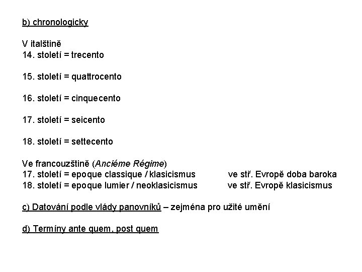 b) chronologicky V italštině 14. století = trecento 15. století = quattrocento 16. století