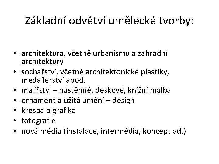 Základní odvětví umělecké tvorby: • architektura, včetně urbanismu a zahradní architektury • sochařství, včetně