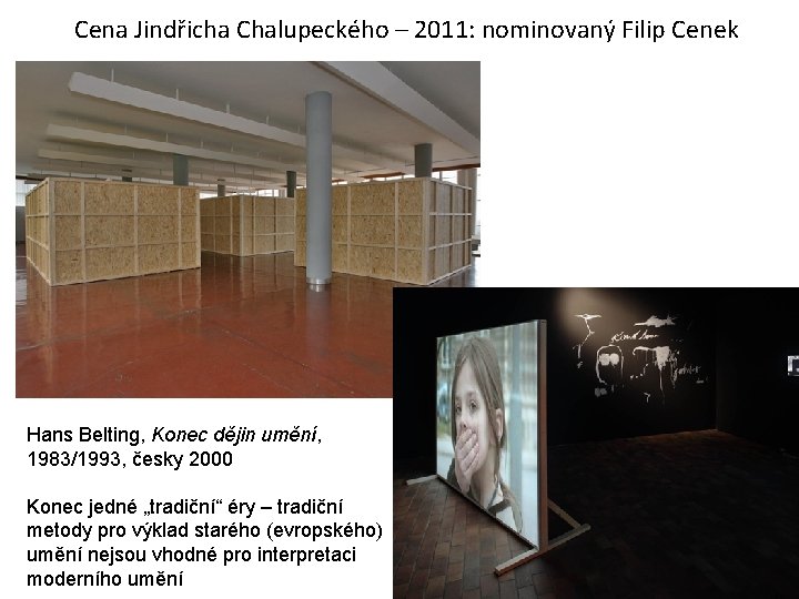 Cena Jindřicha Chalupeckého – 2011: nominovaný Filip Cenek • nominovaný Filip Cenek Hans Belting,