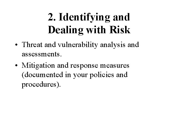 2. Identifying and Dealing with Risk • Threat and vulnerability analysis and assessments. •