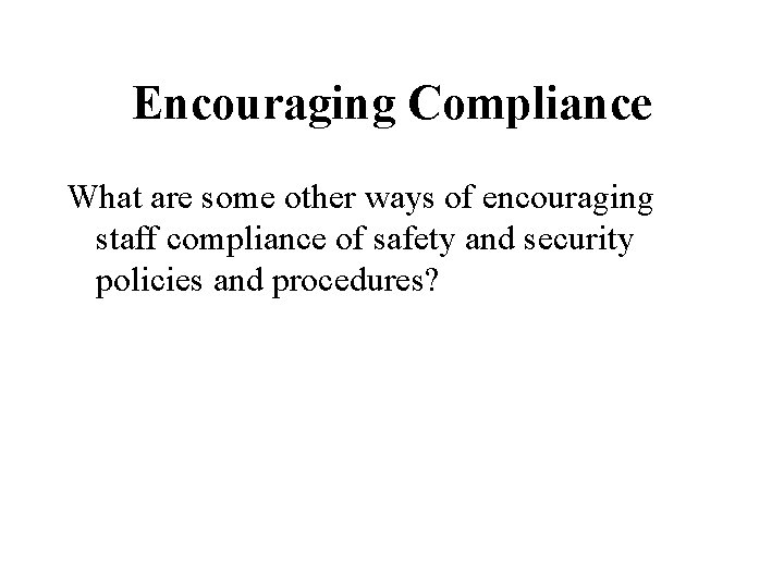 Encouraging Compliance What are some other ways of encouraging staff compliance of safety and