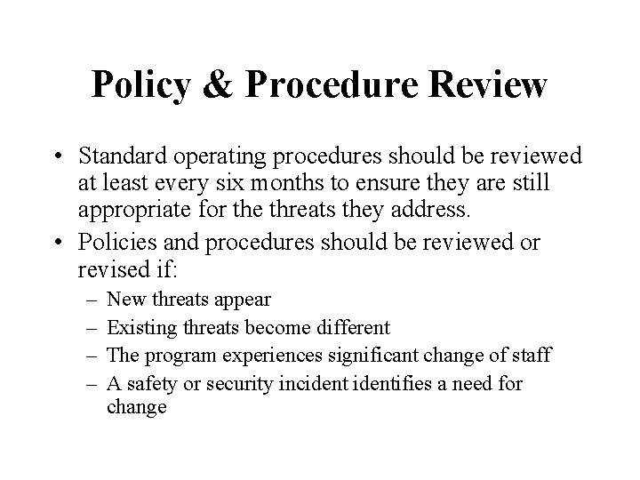 Policy & Procedure Review • Standard operating procedures should be reviewed at least every