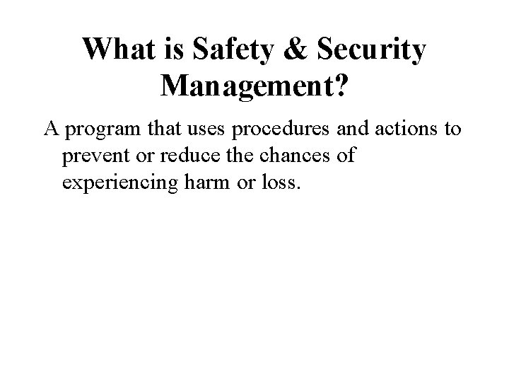 What is Safety & Security Management? A program that uses procedures and actions to