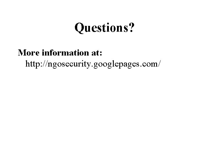 Questions? More information at: http: //ngosecurity. googlepages. com/ 
