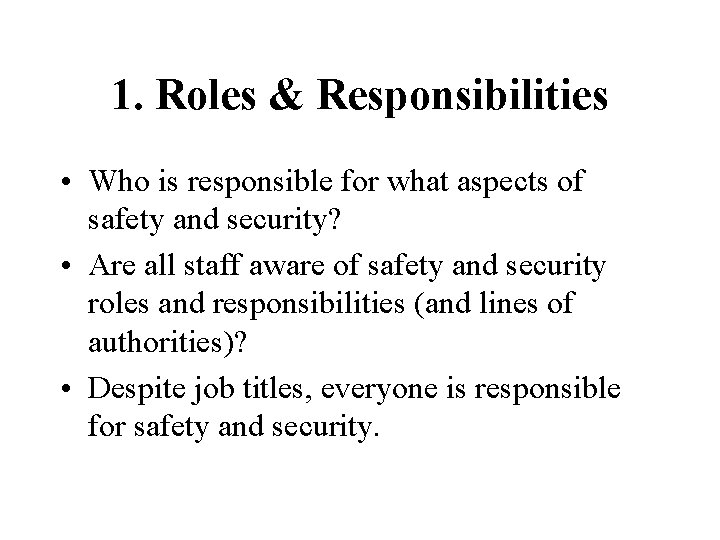 1. Roles & Responsibilities • Who is responsible for what aspects of safety and