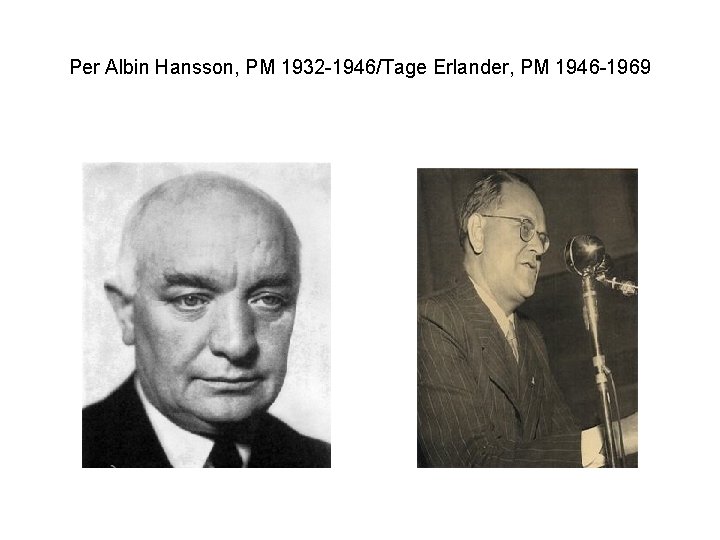 Per Albin Hansson, PM 1932 -1946/Tage Erlander, PM 1946 -1969 