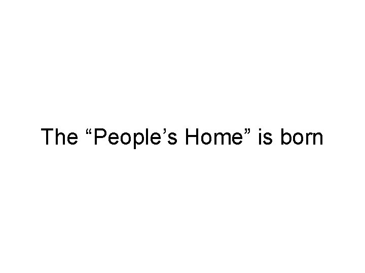 The “People’s Home” is born 