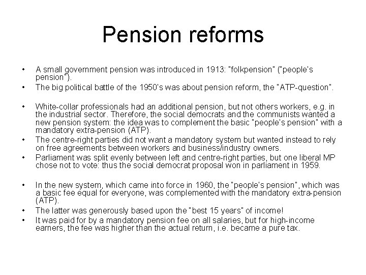 Pension reforms • • A small government pension was introduced in 1913: “folkpension” (“people’s