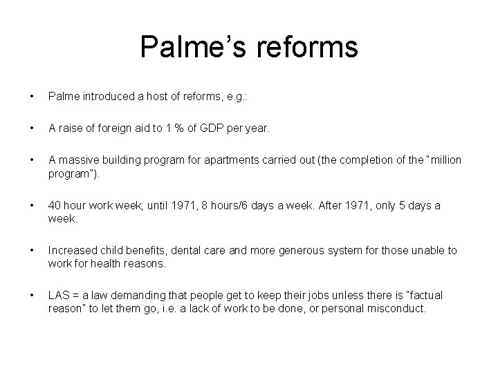 Palme’s reforms • Palme introduced a host of reforms, e. g. : • A
