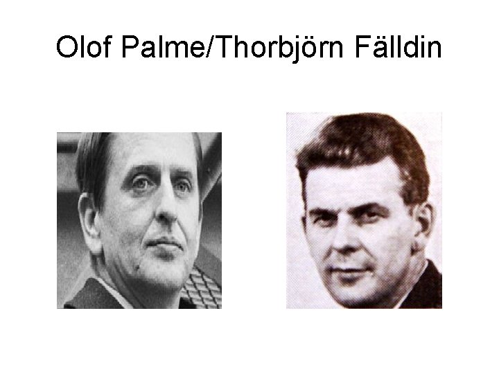 Olof Palme/Thorbjörn Fälldin 