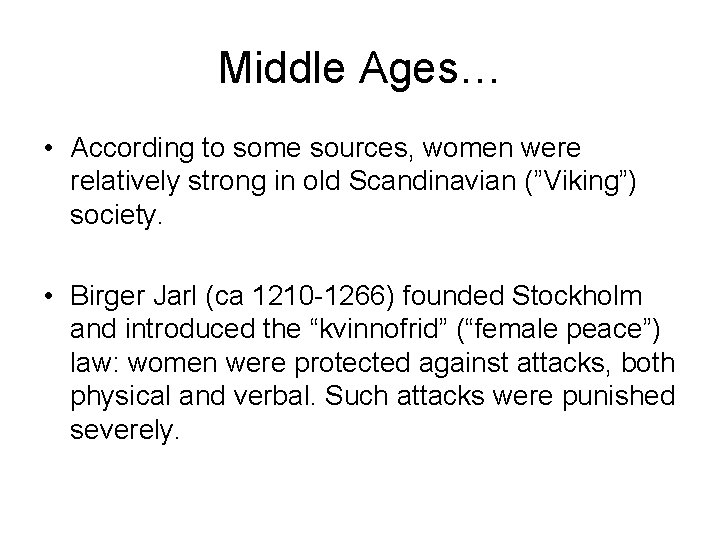 Middle Ages… • According to some sources, women were relatively strong in old Scandinavian