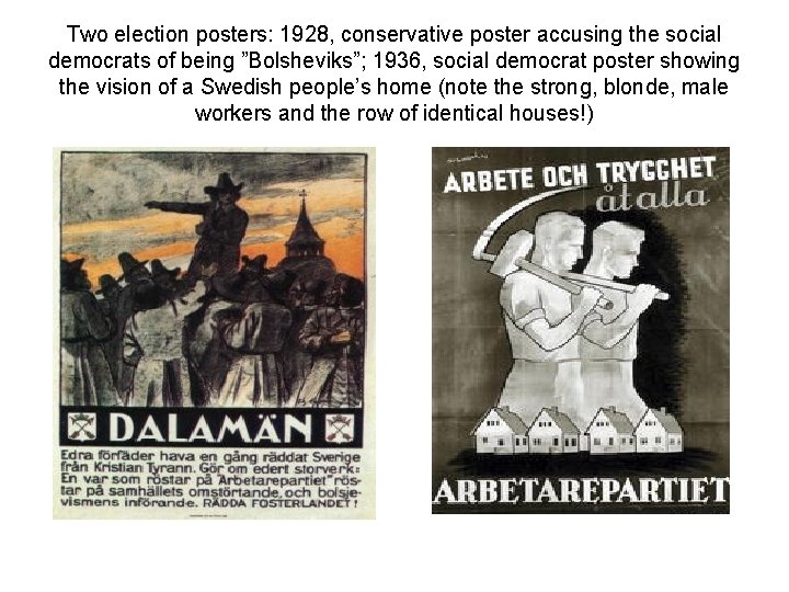 Two election posters: 1928, conservative poster accusing the social democrats of being ”Bolsheviks”; 1936,