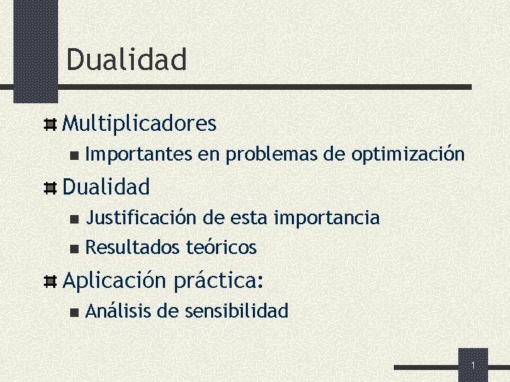 Dualidad Multiplicadores n Importantes en problemas de optimización Dualidad Justificación de esta importancia n