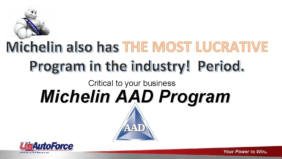 Michelin also has THE MOST LUCRATIVE Program in the industry! Period. Critical to your