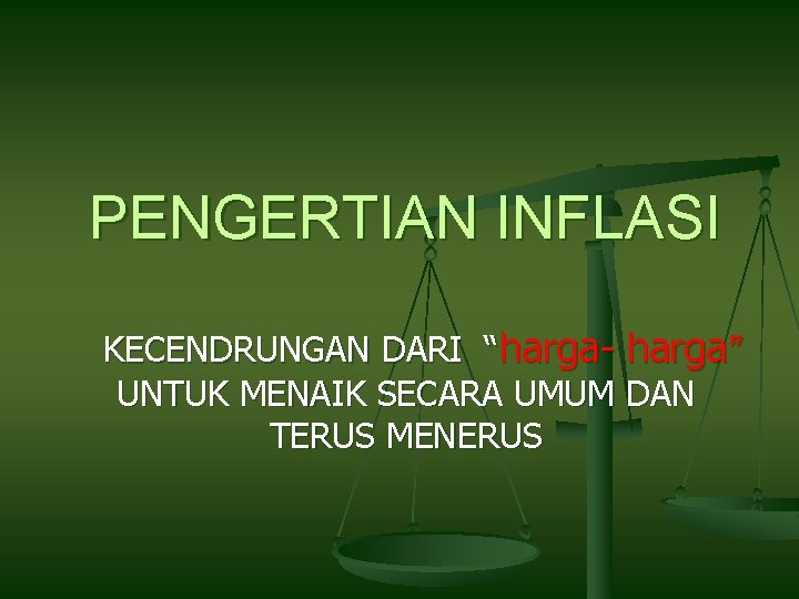 PENGERTIAN INFLASI KECENDRUNGAN DARI “harga- harga” UNTUK MENAIK SECARA UMUM DAN TERUS MENERUS 