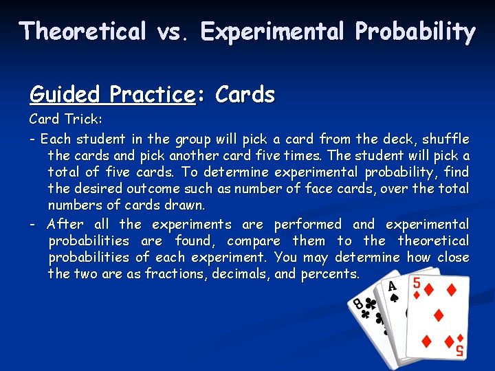Theoretical vs. Experimental Probability Guided Practice: Cards Card Trick: - Each student in the