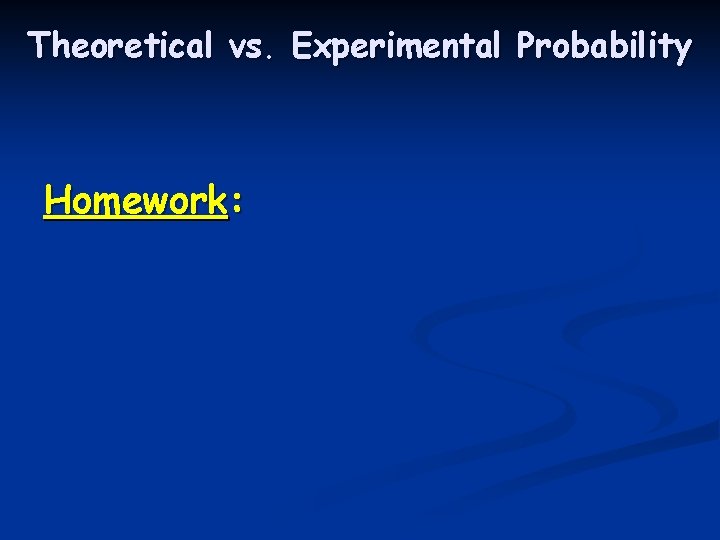 Theoretical vs. Experimental Probability Homework: 