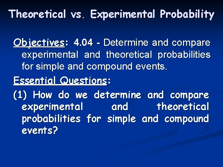 Theoretical vs. Experimental Probability Objectives: 4. 04 - Determine and compare experimental and theoretical