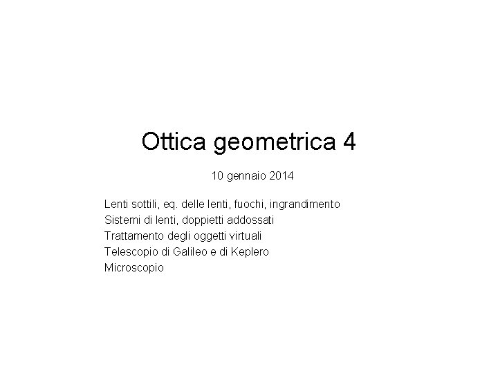 Ottica geometrica 4 10 gennaio 2014 Lenti sottili, eq. delle lenti, fuochi, ingrandimento Sistemi