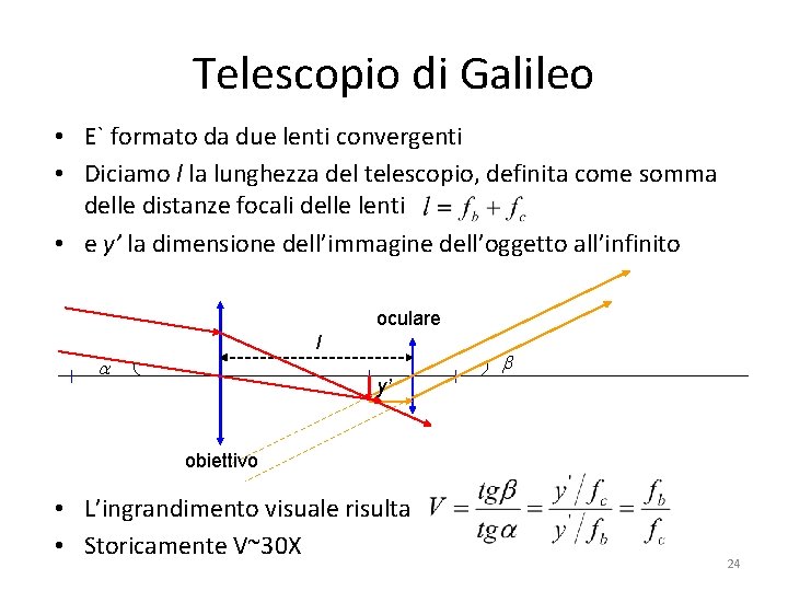 Telescopio di Galileo • E` formato da due lenti convergenti • Diciamo l la