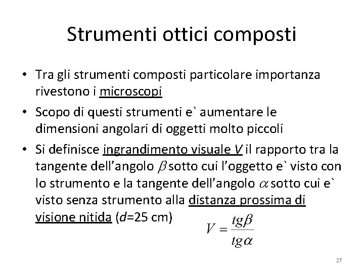 Strumenti ottici composti • Tra gli strumenti composti particolare importanza rivestono i microscopi •