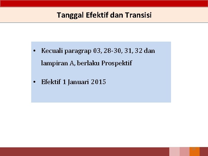 Tanggal Efektif dan Transisi • Kecuali paragrap 03, 28 -30, 31, 32 dan lampiran