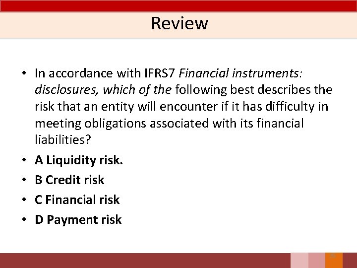 Review • In accordance with IFRS 7 Financial instruments: disclosures, which of the following