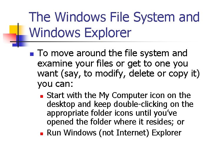 The Windows File System and Windows Explorer n To move around the file system