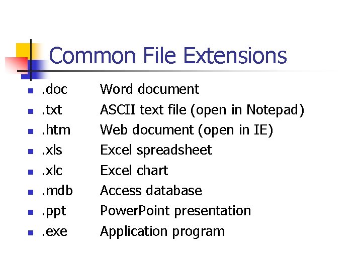 Common File Extensions n n n n . doc. txt. htm. xls. xlc. mdb.